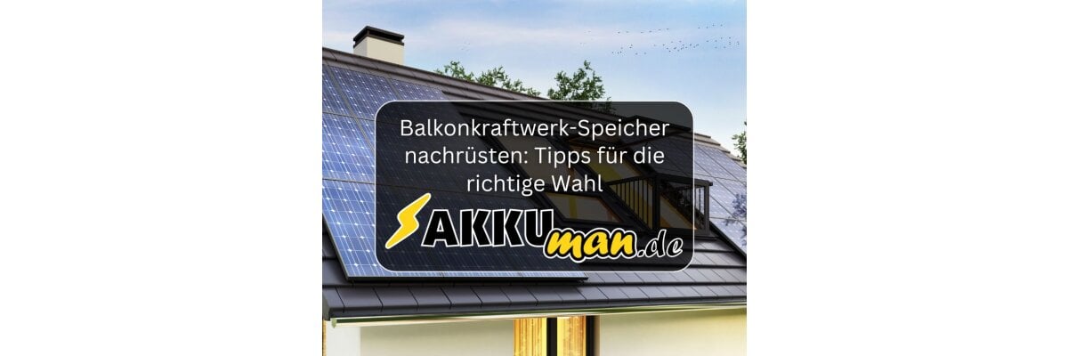 Speicher für Balkonkraftwerk nachrüsten - Speicher für Balkonkraftwerk nachrüsten - Tipps für die richtige Wahl